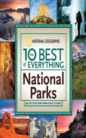 The 10 Best of Everything National Parks: 800 Top Picks from Parks Coast to Coast(National Geographic 10 Best of Everything: National Parks)