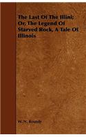 Last of the Illini; Or, the Legend of Starved Rock, a Tale of Illinois