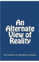 An Alternate View of Reality