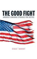 The Good Fight: America's Ongoing Struggle for Justice