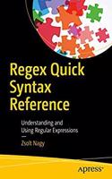 Regex Quick Syntax Reference: Understanding and Using Regular Expressions