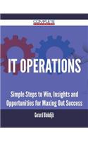 It Operations - Simple Steps to Win, Insights and Opportunities for Maxing Out Success