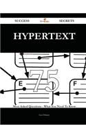 Hypertext 75 Success Secrets - 75 Most Asked Questions on Hypertext - What You Need to Know