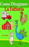 Come Disegnare - La Fattoria: Disegno Per Bambini: Imparare a Disegnare