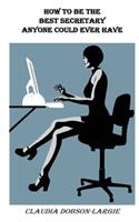 How to be the Best Secretary Anyone Could Ever Have