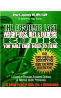 Absolute Last Weight-Loss, Diet, & Exercise Book You will Ever Need To Read