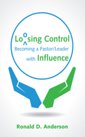 Loosing Control: Becoming a Pastor Leader with Influence