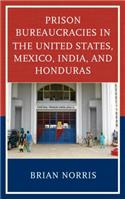 Prison Bureaucracies in the United States, Mexico, India, and Honduras