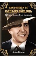 Passion of Carlos Gardel: Life and tangos from the myth(Miradas Sobre El Tango)