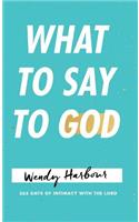 What to Say to God