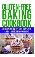 Gluten-Free Baking Cookbook: Delicious and Healthy, 100% Gluten-Free Cake & Bake Recipes You Will Love