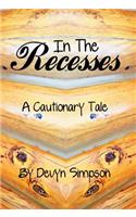 In the Recesses: A Cautionary Tale