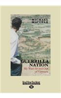 Guerrilla Nation: My Wars in and Out of Vietnam (Large Print 16pt)