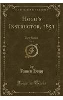 Hogg's Instructor, 1851, Vol. 6