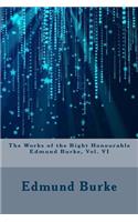 The Works of the Right Honourable Edmund Burke, Vol. VI