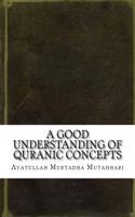 A Good Understanding of Quranic Concepts