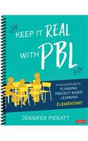 Keep It Real With PBL, Elementary: A Practical Guide for Planning Project-Based Learning(Corwin Teaching Essentials)
