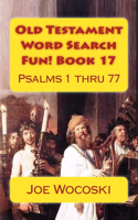 Old Testament Word Search Fun! Book 17: Psalms 1 thru 77(17 Bible Word Search Books - Old Testament)