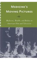 Medicine's Moving Pictures: Medicine, Health, and Bodies in American Film and Television