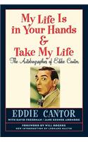 My Life Is in Your Hands & Take My Life - The Autobiographies of Eddie Cantor