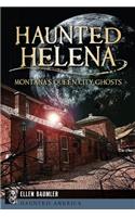 Haunted Helena:: Montana's Queen City Ghosts