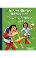 The Over-The-Top Histories of Chew the Scenery and Other Idioms: (Idioms)