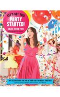 Let's Get This Party Started: DIY Celebrations for You and Your Kids to Create Together