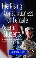 The Rising Consciousness of Female Veteran Students: A Guide for Student Affairs Professionals and Teaching Faculty