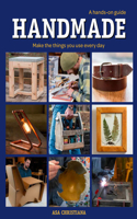 Handmade: A Hands–On Guide