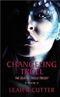 The Changeling Troll: The Seattle Trolls Trilogy: Book One(1 Seattle Trolls)