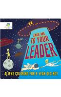 Take Me to Your Leader Aliens Coloring for 6 Year Old Boy