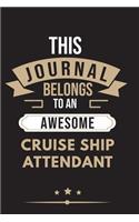 THIS JOURNAL BELONGS TO AN AWESOME Cruise Ship Attendant Notebook / Journal 6x9 Ruled Lined 120 Pages