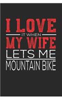 I Love It When My Wife Lets Me Mountain Bike