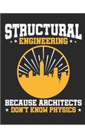Structural Engineering Because Architects Don't Know Physics: Structural Engineer Notebook, Blank Paperback Book to Write In, Engineering Graduation Gift, 150 pages, college ruled