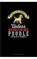 Always Be Yourself Unless You Can Be A Poodle Then Be A Poodle: One Line A Day Journal