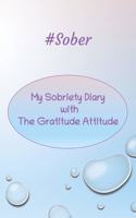 #Sober My Sobriety Diary with The Gratitude Attitude