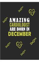 Amazing Cardiologist Born In December Notebook Birthday Gift