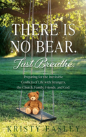 There is No Bear. Just Breathe.