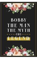 Bobby The Man The Myth The Legend: Lined Notebook / Journal Gift, 120 Pages, 6x9, Matte Finish, Soft Cover