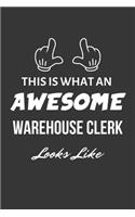 This Is What An Awesome Warehouse Clerk Looks Like Notebook