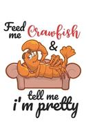 Feed Me Crawfish & Tell Me I'm Pretty: Funny Crawfish Notebook for any seafood and crayfish lover.Fun Crawdaddy Quotes and Sayings . Planner Diary Note Book - 120 Squared Pages