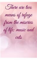 There are two means of refuge from the miseries of life music and cats: Lined Notebook / Journal Gift, 100 Pages, 6x9, Soft Cover, Matte Finish Inspirational Quotes Journal, Notebook, Diary, Composition Book