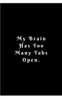 My Brain Has Too Many Tabs Open: Lined Journal, Lined Notebook, Gift ideas Notepad: Lined Notebook / Journal Gift. 120 pages. 6x9 Soft cover. Matte Finish.