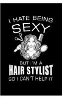 I hate being sexy but I'm a hair stylist so I can't help it: Hair Stylist Notebook journal Diary Cute funny humorous blank lined notebook Gift for student school college ruled graduation gift ... job working e