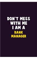 Don't Mess With Me, I Am A Bank Manager: 6X9 Career Pride 120 pages Writing Notebooks