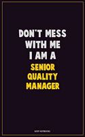 Don't Mess With Me, I Am A Senior Quality Manager: Career Motivational Quotes 6x9 120 Pages Blank Lined Notebook Journal