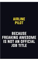 Airline Pilot Because Freaking Awesome Is Not An Official Job Title: Motivational Career Pride Quote 6x9 Blank Lined Job Inspirational Notebook Journal