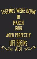 Legends were born in March 1989. Aged Perfectly. Life begins at 31 Notebook birthday gift