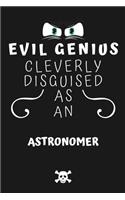 Evil Genius Cleverly Disguised As An Astronomer: Perfect Gag Gift For An Evil Astronomer Who Happens To Be A Genius! - Blank Lined Notebook Journal - 120 Pages 6 x 9 Format - Office - Birthday - Ch