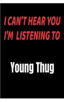 I Can't Hear You I'm Listening To Young Thug